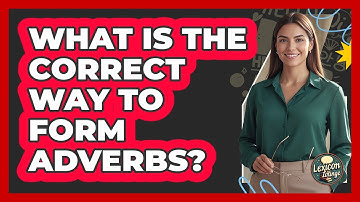 What Is The Correct Way To Form Adverbs? - Lexicon Lounge