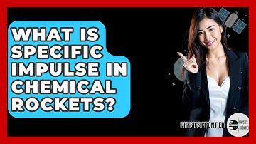 What Is Specific Impulse In Chemical Rockets? - Physics Frontier