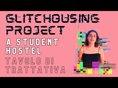 Glitchousing Project - A Student Hostel. Tavolo di trattativa
