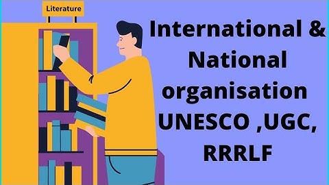 International and national organisation UNESCO, UGC, RRRLF