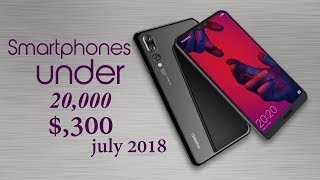 Best Smartphones Under $300 Rs20,000 In July 2018 ,