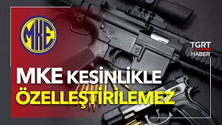 Kırıkkale Milletvekili Ramazan Can Konuştu: “MKE Kesinlikle Özelleştirilemez!”