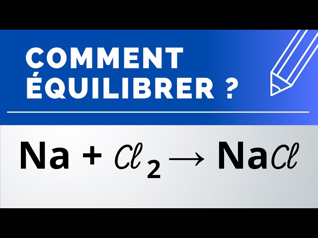 Comment équilibrer : Na + Cl2 → NaCl