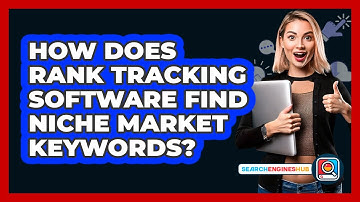 How Does Rank Tracking Software Find Niche Market Keywords? - SearchEnginesHub.com