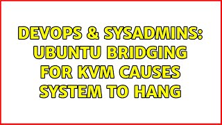 DevOps & SysAdmins: Ubuntu bridging for KVM causes system to hang Wealth