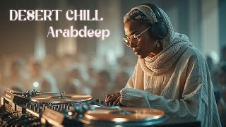 Desert Chill Beats &amp; Arabdeep Electronic Mix - Hypnotic Oriental Ambient Vibes