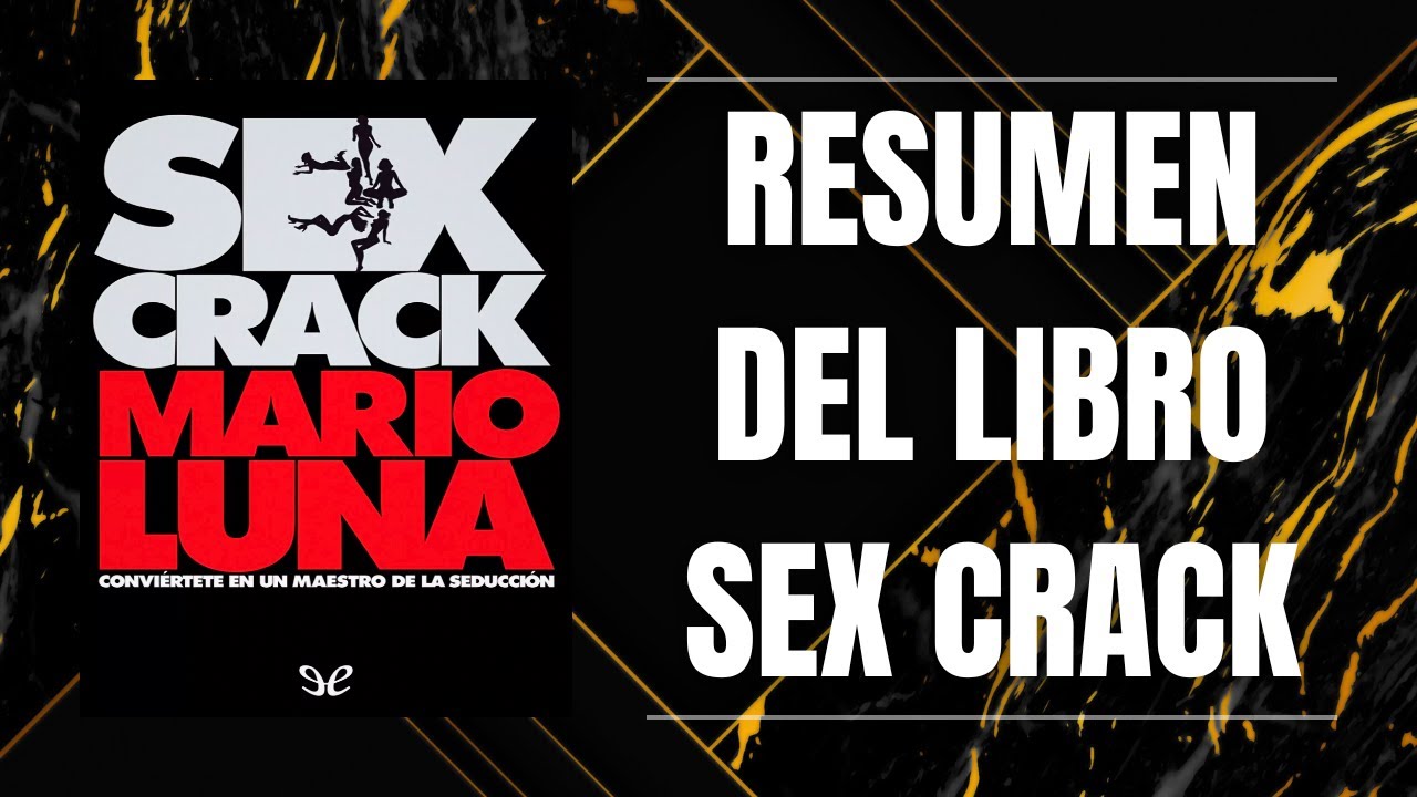 RESUMEN DEL LIBRO SEX CRACK DE MARIO LUNA - YouTube