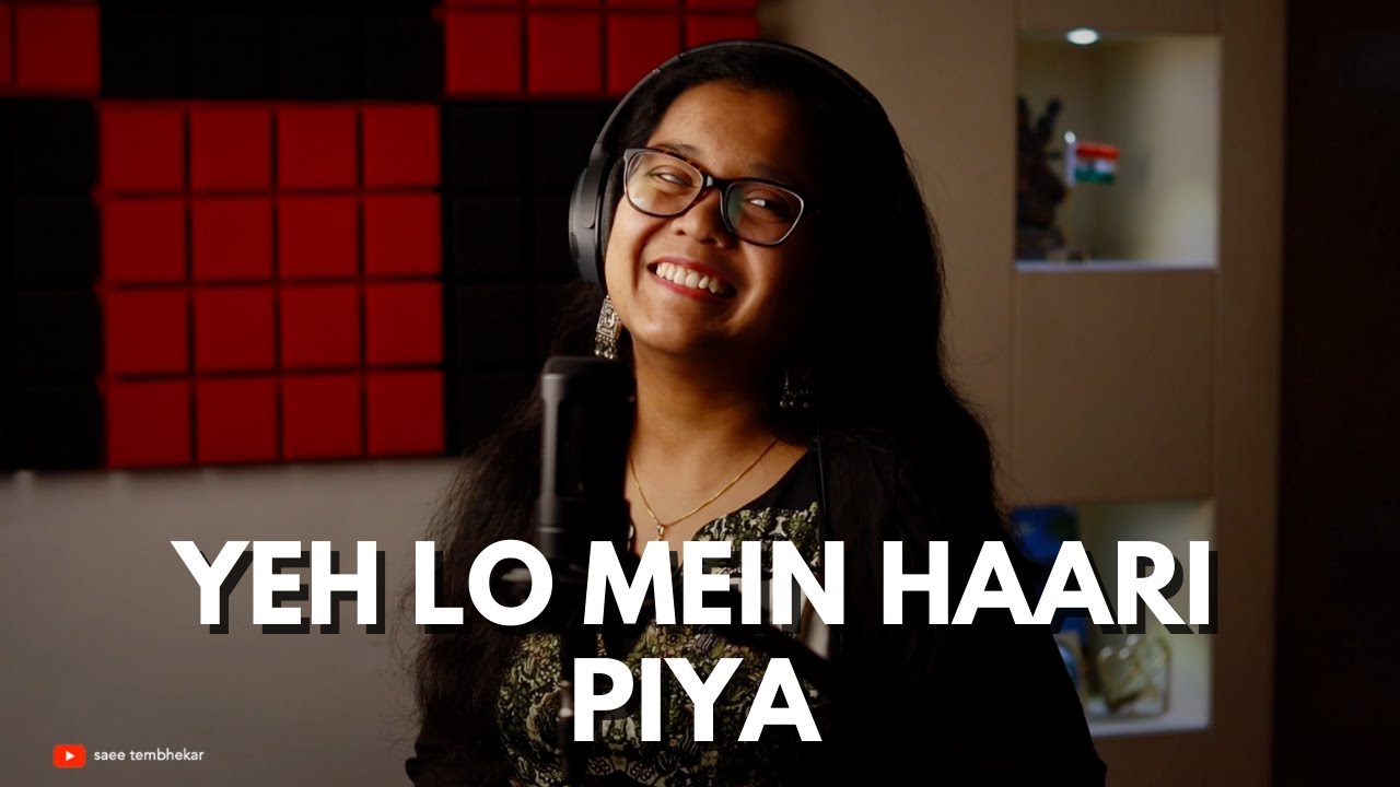 Yeh Lo Mein Haari Piya | Saee Tembhekar Cover | Hindi Unplugged