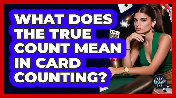 What Does The True Count Mean In Card Counting?