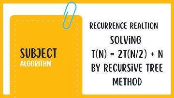 Recurrence Relations: Solving With The Recursive Tree Method