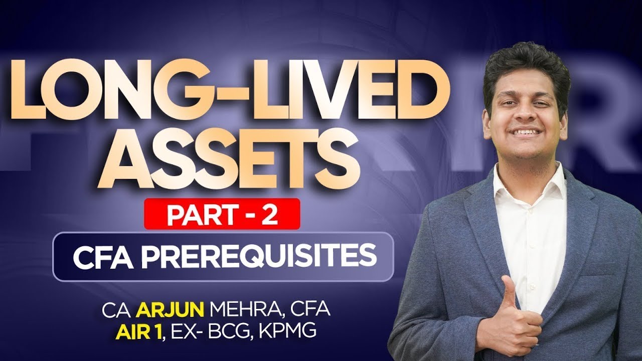 Long-Lived Assets (Part 2) | CFA Prerequisites | CA Arjun Mehra, CFA