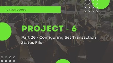 UiPath Project 6 - Configuring Set Transaction Status File - Part 26