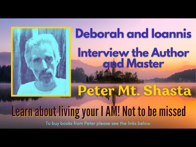 Peter Mt Shasta Interview with Deborah and Ioannis | I AM Teaching Explained |  Remembering I AM