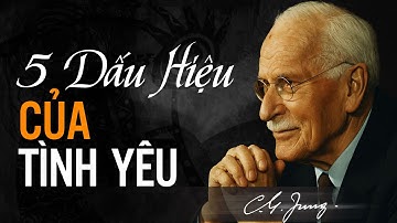 5 Dấu Hiệu Cho Thấy Đây Là Tình Yêu Đích Thực Của Đời Bạn | Carl Jung