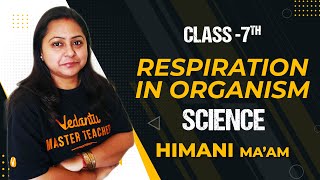 Respiration in Organisms | Class 7 Science | Himani Ma'am