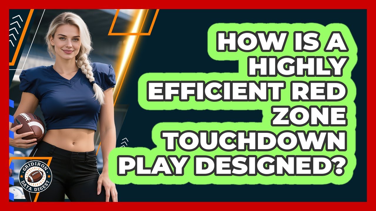 How Is A Highly Efficient Red Zone Touchdown Play Designed? - Gridiron Data Digest