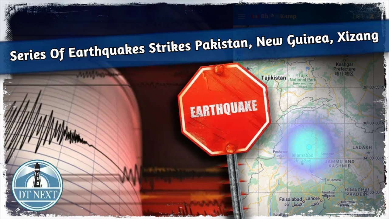 Series Of Earthquakes Strikes Pakistan, New Guinea, Xizang | DT Next