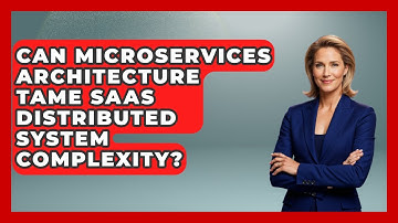 Can Microservices Architecture Tame SaaS Distributed System Complexity? - The SaaS Pros Breakdown