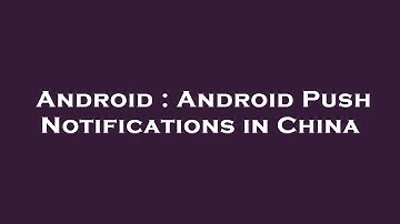 Android : Android Push Notifications in China
