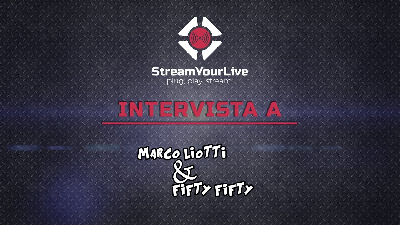 StreamYourLive intervista Marco Liotti and Fifty Fifty - YouTube