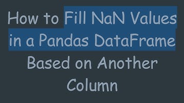 How to Fill NaN Values in a Pandas DataFrame Based on Another Column