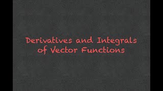 13-2 Derivatives and Integrals of Vector Functions