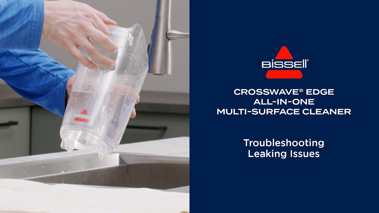 Troubleshooting Leaking Issues |  CrossWave® Edge™ All-In-One Multi-Surface Cleaner