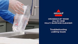 Troubleshooting Leaking Issues |  CrossWave® Edge™ All-In-One Multi-Surface Cleaner