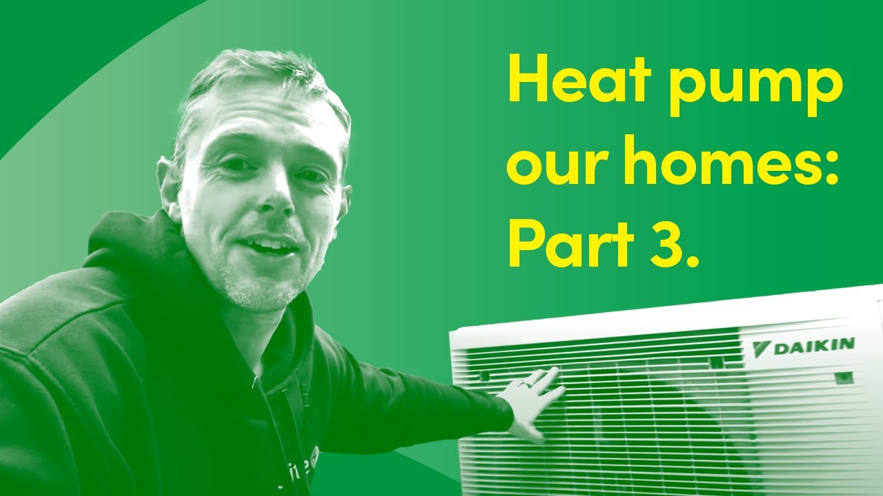 Heat Pump Our Homes: Part 3