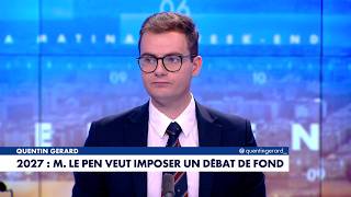 Quentin Gérard's Editorial: "2027: Marine Le Pen Wants to Force a Substantive Debate"