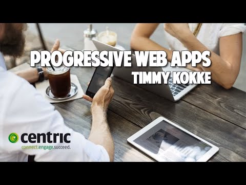 Centric Webcast - Progressive Web Apps
