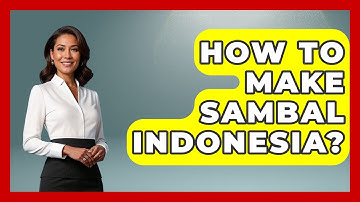 How To Make Sambal Indonesia? - Exploring Southeast Asia