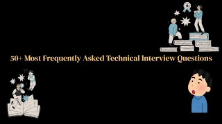 50 + Most Frequently Asked Technical Interview Questions