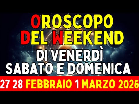 Video Oroscopo del Weekend di Venerdì Sabato e Domenica 27 28 Febbraio 1 Marzo 2026