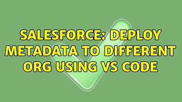 Salesforce: Deploy metadata to different org using VS Code (2 Solutions!!)