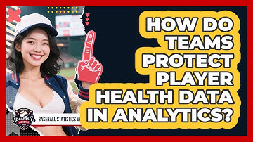 How Do Teams Protect Player Health Data In Analytics? - Baseball Statistics Vault