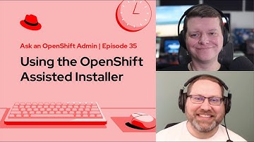 Ask an OpenShift Admin (Ep 35): Using the OpenShift Assisted Installer