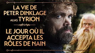 PETER DINKLAGE ALIAS TYRION - LE JOUR OÙ IL ACCEPTA LES  RÔLES DE NAIN - PVR #48