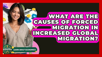 What Are The Causes Of Forced Migration In Increased Global Migration? - Learn About Economics