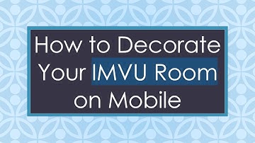 How to Decorate Your IMVU Room on Mobile