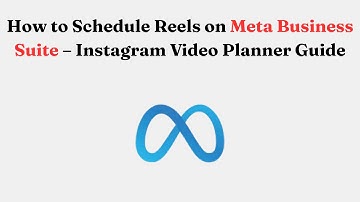 How to Schedule Reels on Meta Business Suite – Instagram Video Planner Guide