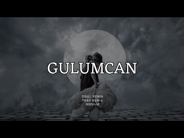 Gulumcan Drill x Trap Remix | Ahu Saglam Gulumcan remix class=