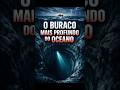 O Buraco Mais Profundo do Oceano