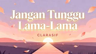 Download Lagu JANGAN TUNGGU LAMA LAMA - CLARASIF (OFFICIAL MUSIC VIDEO) MP3