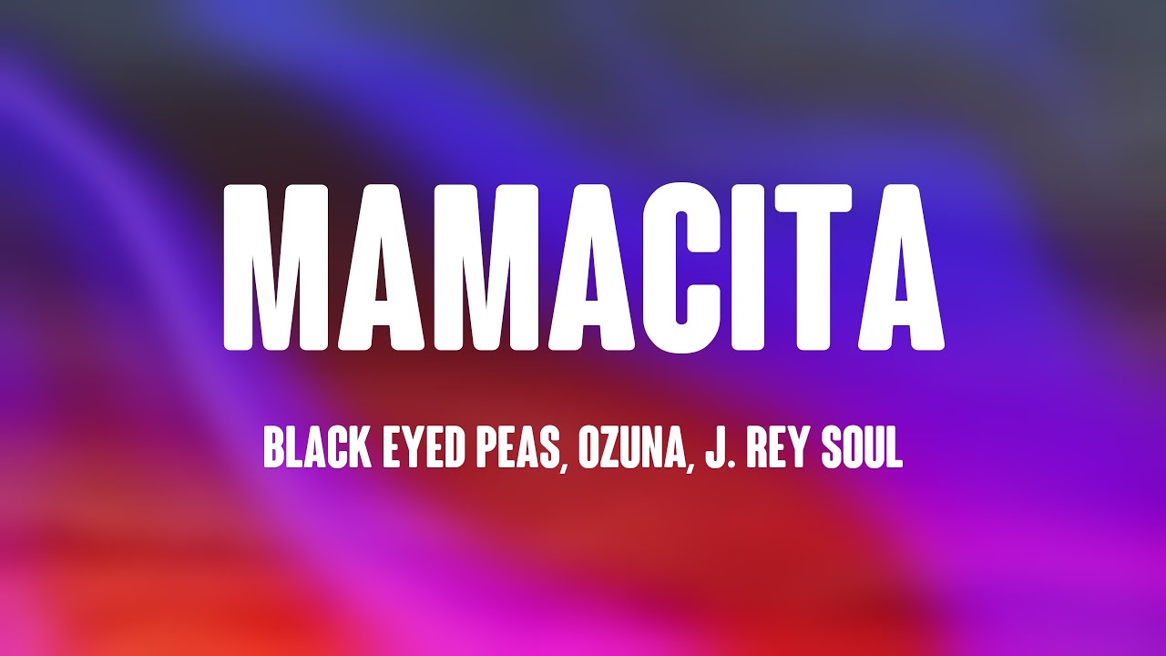 MAMACITA Black Eyed Peas, Ozuna, J. Rey Soul [Lyrics Video] YouTube