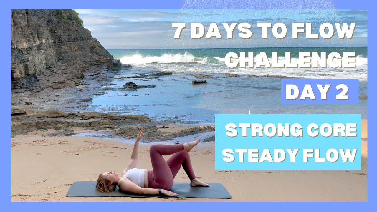 7 Days To Flow Challenge - Day Two Strong Core Steady Flow - YouTube