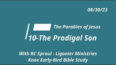 10-Parable of the Prodigal Son - The Parables of Jesus - Summer Early-Bird Bible Study 08/30/23