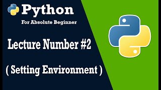 Lecture 02 ( Setting Python Environment ) || Python Programming Step-by-Step Tutorial