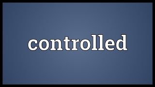 Controlled Meaning