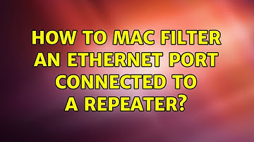 How to MAC filter an ethernet port connected to a repeater?